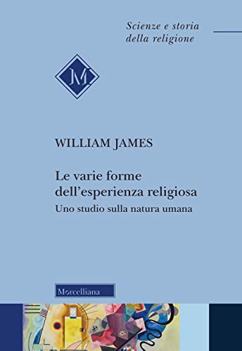 Le varie forme dell'esperienza religiosa. Uno studio sulla natura umana. Nuova ediz. (Scienze e storia della religione)
